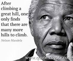 Nelson Mandela After Climbing A Great Hill One Only Finds That There Are Many More Hills To Climb Re Nelson Mandela Quotes Mandela Quotes Nelson Mandela