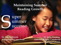 S uper ummer uccess © Maintaining Summer Reading Growth Dr. Joan Firestone  Director of Early Childhood Oakland Schools Dr. Sandy Biondo Independent  Consultant.