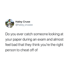 To take on china and russia. Haley Cruse Do You Ever Catch Someone Looking At Your Paper During An Exam And Almost Feel Bad That They Think You Re The Right Person To Cheat Off Of Bad