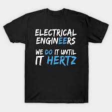 Electrical Engineers We Do It Until It Hertz
