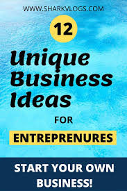 12 Unique Business Ideas Unique Business Ideas Unique Business Business