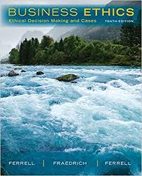 Business Ethics Ethical Decision Making And Cases 10th Edition By O C Ferrell In 2020 Business Ethics Decision Making Ethics