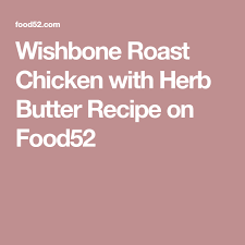 Wishbone Roast Chicken With Herb Butter Recipe On Food52 Recipe Herb Butter Herb Butter Recipe Roast Chicken