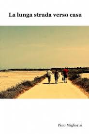 La lunga strada verso casa. Ilmiolibro La Lunga Strada Verso Casa Libro Di Pino Migliorisi