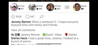 I was watching the Jeremy Renner video and I saw that someone replied to a  post saying they had looked at a ton of porno over the weekend :  rDannyGonzalez