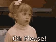 The best gifs are on giphy. Oh Please Meme Gifs Tenor