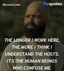 Westworld it is a show with many strengths the captivating robert ford character, played by the brilliant anthony hopkins, has more than enough quotes to complete a list of the show's best quotes. Bernard Lowe Quotes Westworld