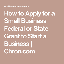 How To Apply For A Small Business Federal Or State Grant To Start A Business Chron Com Business Grants Cleaning Business Starting A Business