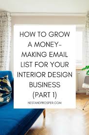 Interior Designers Ultimate Guide To Building A Money Making Email List Part 1 Of 3 Nest Prosper Interior Design Business Design Clients Design