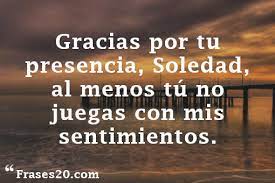 Amor, cuántos caminos hasta llegar a un beso, ¡qué soledad errante hasta tu ¿por qué, en general, se rehuye la soledad? Las Mejores Frases De Soledad Para Reflexionar Frases20 Com