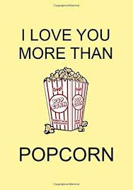 Once imprisoned, he meets the second love of his life, whom he'll stop at nothing to be with. I Love You More Than Popcorn A Funny Gift Journal Notebook A Message For You Notebooks Make Great Gifts Caesar Janus 9781674041605 Amazon Com Books