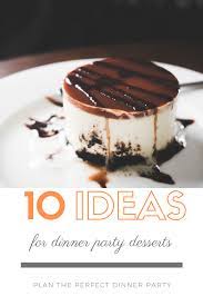 Be the host with the most! 10 Delicious Dinner Party Dessert Ideas Dinner Party Desserts Easy Dinner Party Desserts Dessert For Dinner