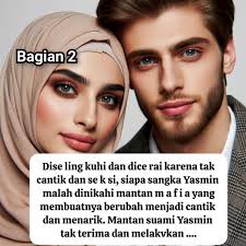 Dise ling kuhi dan dice rai karena tak cantik dan sek si, siapa sangka  Yasmin malah dinikahi mantan m a f i a yang merubahnya menjadi cantik dan  menarik. Mantan suami Yasmin