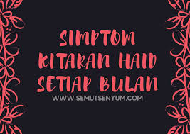 Kitaran haid normal bagi wanita. Semut Senyum Kitaran Haid Simptomnya