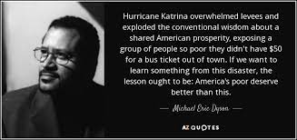 Michael Eric Dyson Quote Hurricane Katrina Overwhelmed Levees And Exploded The Conventional Wisdom About