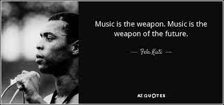 Fela Kuti Quote Music Is The Weapon Music Is The Weapon Of The
