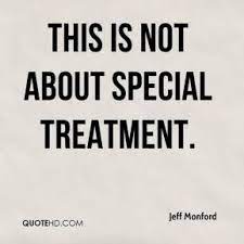 Unfair treatment quotations to help you with silent treatment and beauty treatment: Quotes On Special Treatment Quotesgram