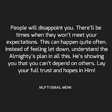 120 Likes 0 Comments Quotes By Mufti Menk Only Muftimenkreminders On Instagram People Will Disappoint You There Ll Be Feeling Let Down Quotes Feelings