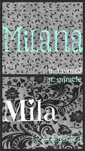 Baby Girl Name S Milana And Mila Milana Meaning Favored Origin Slavic Czechoslovakian Baby Girl Names Spanish Baby Girl Names Trendy Baby Girl Names
