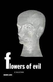 Baudelaire published the first edition of the flowers of evil in 1857. Flowers Of Evil A Selection By Charles Baudelaire
