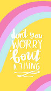 Free Colourful Rainbow Wallpaper Don T Worry Cute Quotes Happy Words Positive Quotes