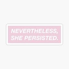 Nevertheless, she persisted. #shepersisted almost immediately began trending on twitter. Nevertheless She Persisted Stickers Redbubble