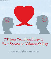 Like maybe she has a girlfriend you both find attractive and want to do some experimenting. 7 Things You Should Say To Your Spouse On Valentine S Day Hot Holy Humorous