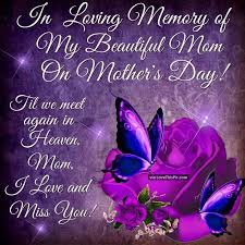 In Loving Memory Of My Beautiful Mom On Mother S Day Happy Mother Day Quotes Happy Mothers Day Images Mom In Heaven