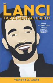 Mr. Lanci Talks Mental Health: Vital Information for an Optimal Mindset:  Lanci, Vincent A.: 9780578784663: Amazon.com: Books