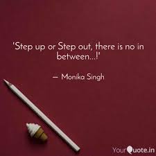 You're better than being stuck in the background. Step Up Or Step Out The Quotes Writings By Monika Singh Yourquote