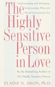 The Highly Sensitive Person In Love Understanding And Managing Relationships When The World O Highly Sensitive Person Highly Sensitive Highly Sensitive People
