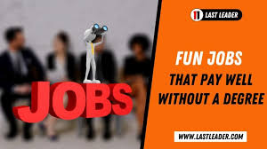 We did not find results for: Easy Fun Jobs That Pay Well Without A Degree Career You Love Last Leader