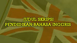 Skripsi program studi sastra inggris. Judul Skripsi Pendidikan Bahasa Inggris Kualitatif Kuantitatif