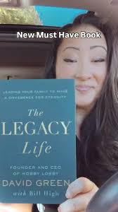 Are you building your legacy?, The Legacy Life , By David Green, Founder  and CEO of Hobby Lobby with Bill High, Brand new book about building your  legacy, God has created you with special gifts and ...