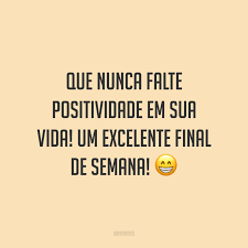 Fim de semana m (plural fins de semana). 50 Frases De Bom Final De Semana Para Aproveitar O Melhor Desses Dias