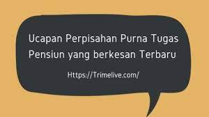 #7 ucapan perpisahan saat pensiun. 50 Ucapan Perpisahan Purna Tugas Pensiun Berkesan Tahun 2021