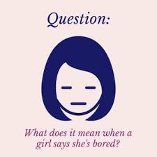 Maybe you would like to learn more about one of these? What Does It Mean When A Girl Says She S Bored Relationship Rules
