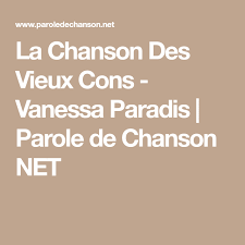 La Chanson Des Vieux Cons Vanessa Paradis Parole De Chanson Net Vanessa Paradis Paroles De Chansons Chanson