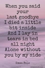 When You Said Your Last Goodbye I Died A Little Bit Inside Ad I Lay In Tears In Bed All Night Thought Provoking Quotes Life Quotes Great Inspirational Quotes