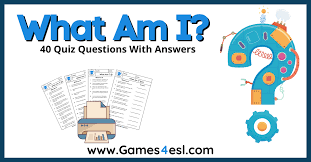 Challenge them to a trivia party! What Am I Quizzes 40 What Am I Quiz Questions With Answers Games4esl