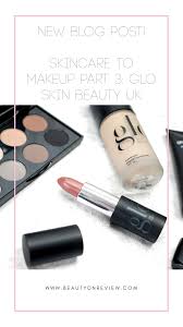 New Blog Post Skincare To Makeup Part 3 Glo Skin Beauty Uk Beauty Skin Beauty Uk Beauty