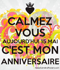 „tot din acest weekend, activităţile sportive în aer liber vor fi posibile. Calmez Vous Aujourd Hui 15 Mai C Est Mon Anniversaire Keep Calm And Posters Generator Maker For Free Keepcalmandposters Com