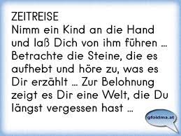 Zeitreise Nimm Ein Kind An Die Hand Und Lass Dich Von Ihm Fuhren Betrachte Die Steine Die Es Aufhebt Und Hore Z Osterreichische Spruche Und Zitate