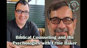 Biblical Counseling and the Psychologies with Ernie Baker