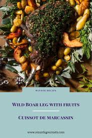 Cuissot De Marcassin Wild Boar Leg With Fruits Marcassin Recette Hiver Idee Recette
