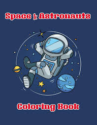 Download free girl astronaut coloring page for kids picture. Buy Space Astronauts Coloring Book Enjoy Coloring Of Outer Space And Variety Astronaut With This Coloring Book Suitable For Kids Or All Ages Book Online At Low Prices In India