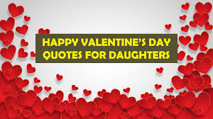 Strengthen your relationship with a loving quote to remind your girlfriend or wife that your love is the same or perhaps stronger since your relationship began. Happy Valentine S Day Quotes Wishes For Daughter Happy Valentines Day 2020 Greetings Quotes Images Gift Ideas Wishes Sayings Wallpaper