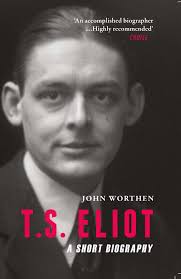 T. S. Eliot: A Short Biography: Worthen, John: 9781906598860: Amazon.com:  Books
