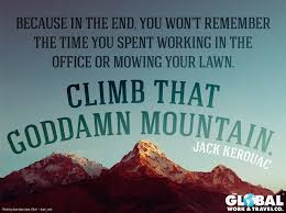 Everyone wants to live on top of the mountain, but all the happiness and growth occurs while you're climbing it. Climb That Mountain Travel Quote Cabinmax Http Cabinmax Com En Mountain Quotes Climbing Quotes Travel Quotes Inspirational