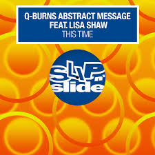 So distant from meyou have your wayssoon you're gonna break me downpulling my love aroundmy mind says aloudbut loud and clear's. This Time Q Burns Abstract Message Featuring Lisa Shaw Slip N Slide